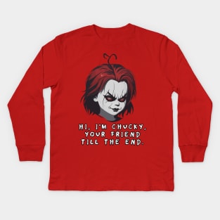 “ Hi, I'm Chucky, your friend till the end.” – Chucky. Kids Long Sleeve T-Shirt